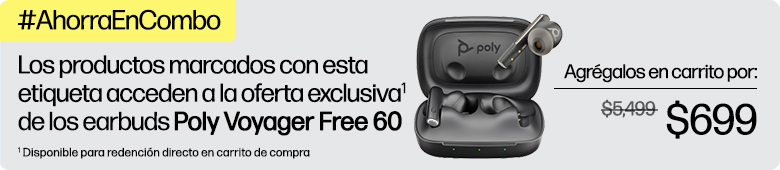 #AhorraEnCombo Los productos marcados con esta etiqueta acceden a la oferta exclusiva* de los earbuds Poly Voyager Free 60. Agrégalos en carrito de compra** De: $5,499 a solo: $699 * Disponible para redención directo en carrito de compra