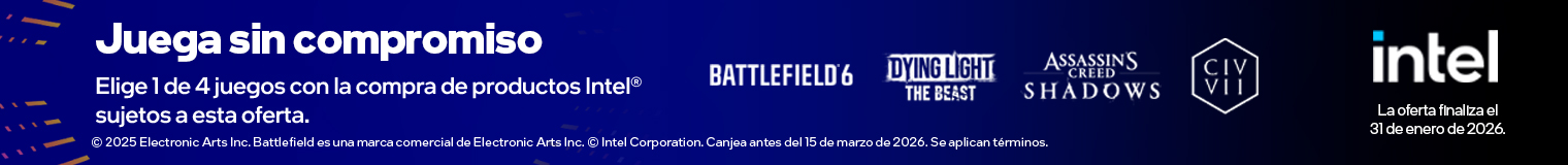 Juega sin compromiso. Elige 1 de 4 juegos con la compra de productos Intel® sujetos a esta oferta.Battlefield6,Dying light The Beast, Assassins creed shadows, CIV VII. Intel. La oferta finaliza el 31 de enero de 2026. © 2025 Electronic Arts Inc. Battlefield es una marca comercial de Electronic Arts Inc. © Intel Corporation. Canjea antes del 15 de marzo de 2026. Se aplican términos.
