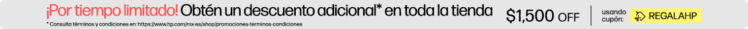 &iexcl;Por tiempo limitado! Obt&eacute;n un descuento adicional* en toda la tienda. $1,500 OFF usando cup&oacute;n: REGALAHP. * Consulta t&eacute;rminos y condiciones en: https://www.hp.com/mx-es/shop/promociones-terminos-condiciones.