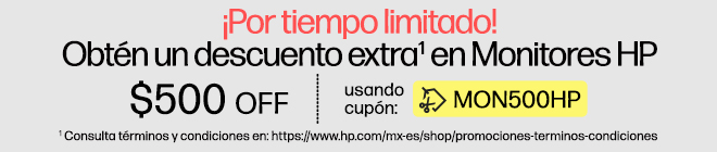 &iexcl;Por tiempo limitado! Obt&eacute;n un descuento extra* en Monitores HP $500 OFF usando cup&oacute;n: MON500HP. * Consulta t&eacute;rminos y condiciones en: https://www.hp.com/mx-es/shop/promociones-terminos-condiciones