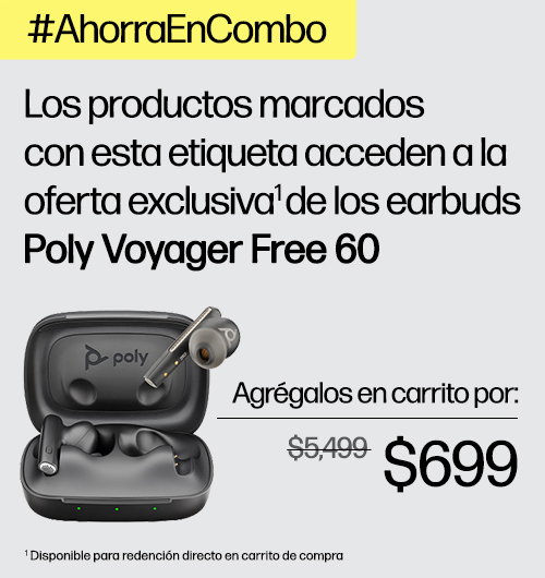 #AhorraEnCombo. Los productos marcados con esta etiqueta acceden a la oferta exclusiva* de los earbuds Poly Voyager Free 60. Agrégalos en carrito. De: $5,499 a sólo: $699. * Disponible para redención directo en carrito de compra